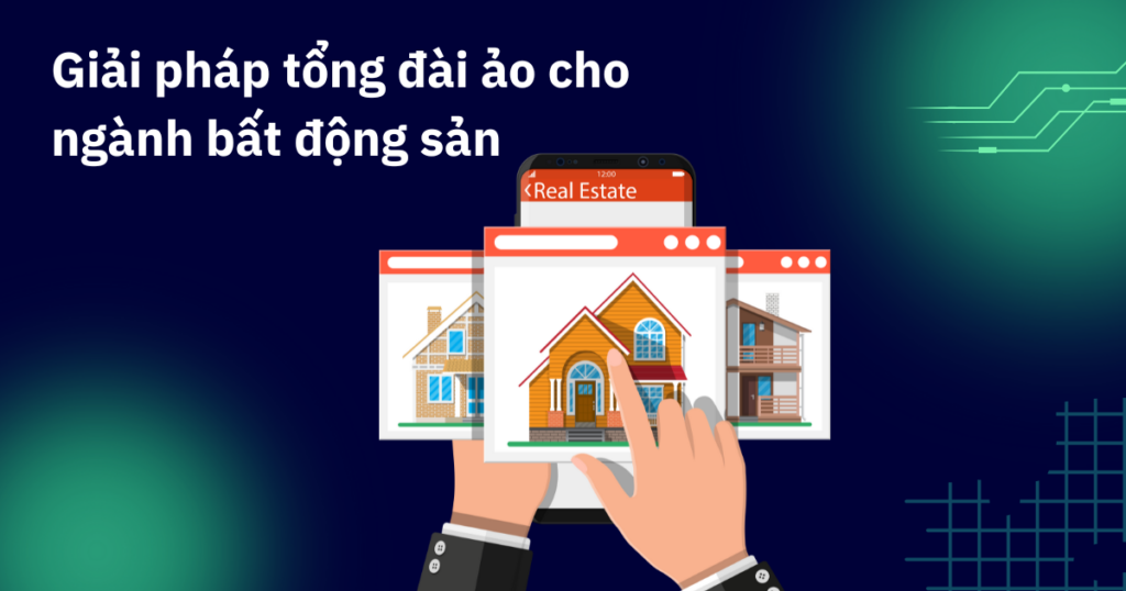 Giải pháp tổng đài ảo cho ngành bất động sản