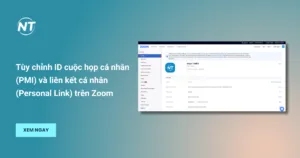 Tùy chỉnh ID cuộc họp cá nhân (PMI) và liên kết cá nhân (Personal Link) trên Zoom