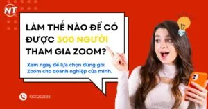 Làm thế nào để có được 300 người tham gia Zoom?