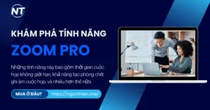 Khám phá tính năng Zoom Pro và nơi mua uy tín