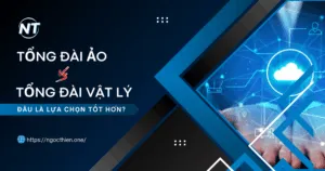 Tổng đài ảo vs tổng đài vật lý: Đâu là lựa chọn tốt hơn?