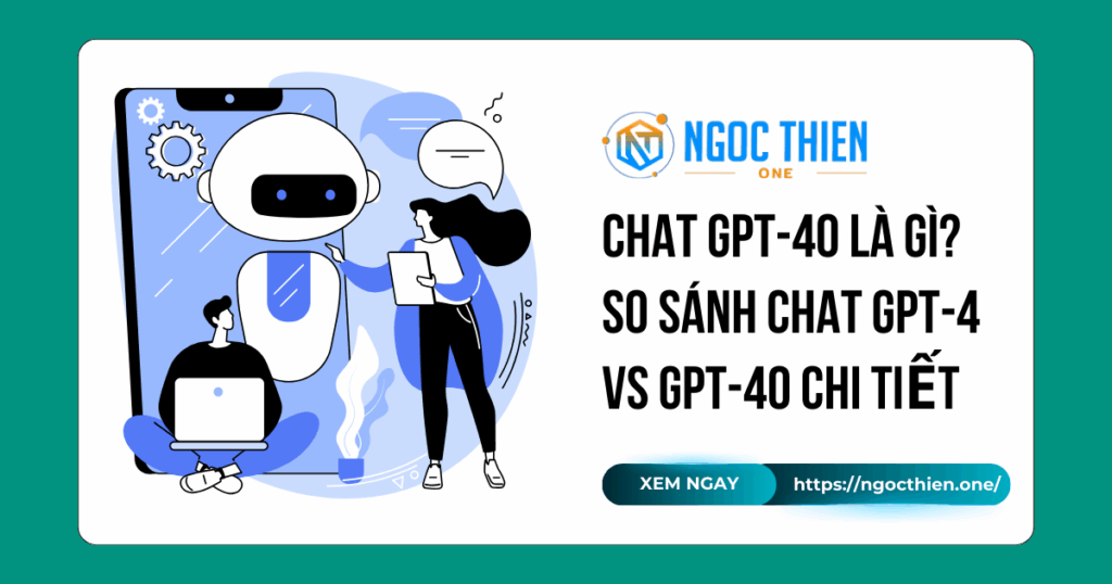 Chat GPT-4o là gì? So sánh Chat GPT-4 vs GPT-4o chi tiết