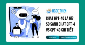 Chat GPT-4o là gì? So sánh Chat GPT-4 vs GPT-4o chi tiết