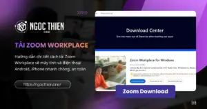Cách tải Zoom Workplace về máy tính và điện thoại