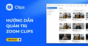 Hướng dẫn quản trị Zoom Clips