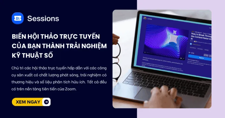 Zoom Sessions: Đổi mới sự kiện và tương tác của bạn