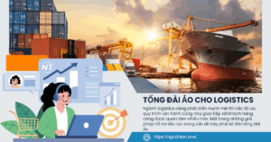 Tổng đài ảo cho logistics: Lợi ích không thể bỏ qua