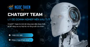 ChatGPT Team: Lý do doanh nghiệp nên đầu tư?