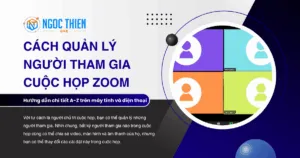 Cách quản lý người tham gia cuộc họp Zoom chi tiết