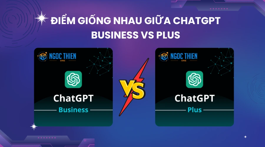 ChatGPT Business vs Plus: Điểm giống nhau
