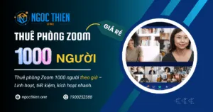 Thuê phòng Zoom 1000 người theo giờ giá rẻ