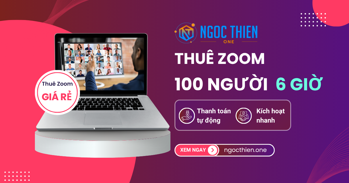 Cách thuê Zoom 100 người 6 giờ – Giá rẻ, dùng ngay