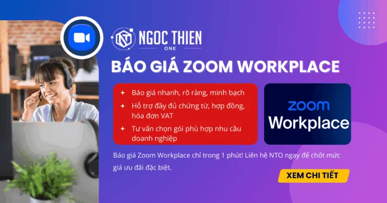 Báo giá Zoom Workplace nhanh, đầy đủ chứng từ và hợp đồng