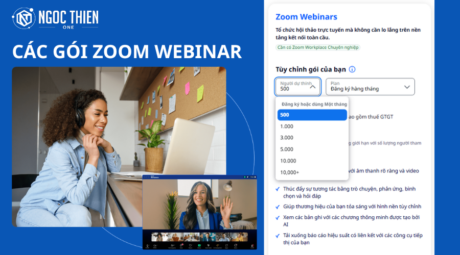 Các gói Zoom Webinar phổ biến – nâng cấp Zoom để tổ chức hội thảo trực tuyến chuyên nghiệp, hỗ trợ từ 500 đến hơn 10.000 người tham dự.