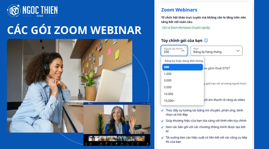 Các gói Zoom Webinar phổ biến – nâng cấp Zoom để tổ chức hội thảo trực tuyến chuyên nghiệp, hỗ trợ từ 500 đến hơn 10.000 người tham dự.
