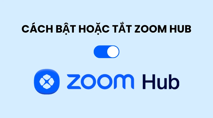Hướng dẫn cách bật hoặc tắt Zoom Hub chi tiết