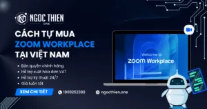 Tự mua Zoom Workplace tại Việt Nam – Hướng dẫn chi tiết