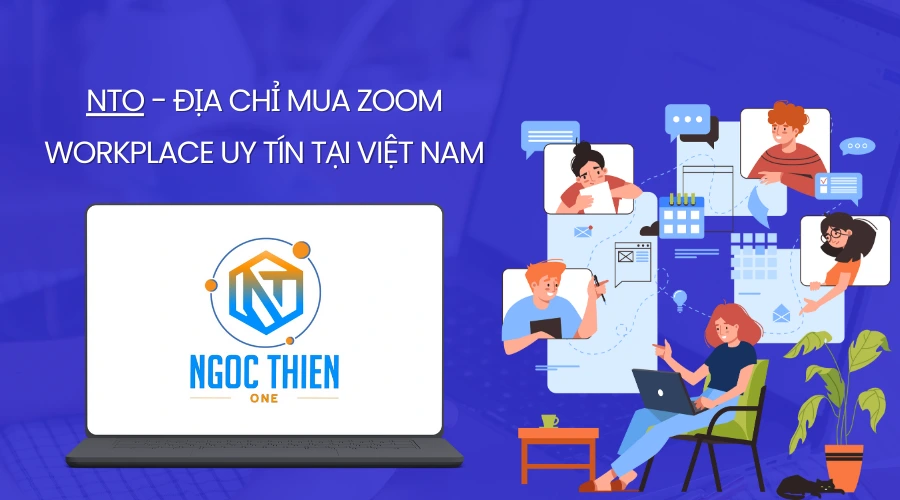 NTO - Địa chỉ mua Zoom Workplace uy tín tại Việt Nam