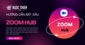 Hướng dẫn bắt đầu với Zoom Hub chi tiết