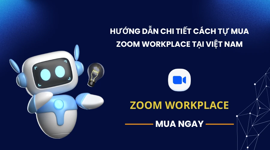 Hướng dẫn chi tiết cách tự mua Zoom Workplace tại Việt Nam