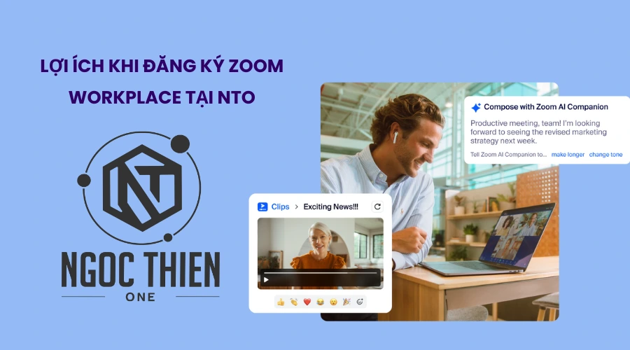 Lợi ích khi đăng ký Zoom Workplace tại NTO