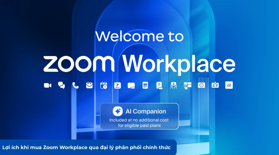 Lợi ích khi mua Zoom Workplace qua đại lý phân phối chính thức