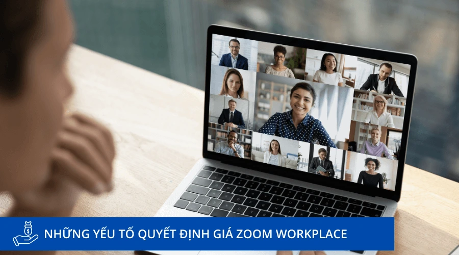 Những yếu tố quyết định báo giá Zoom Workplace