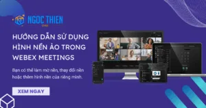Hướng dẫn sử dụng hình nền ảo trong Webex Meetings