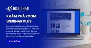 Khám phá Zoom Webinar Plus: Cách thức mới để nâng cấp sự kiện trực tuyến một phiên