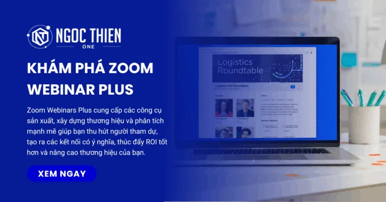 Khám phá Zoom Webinar Plus: Cách thức mới để nâng cấp sự kiện trực tuyến một phiên