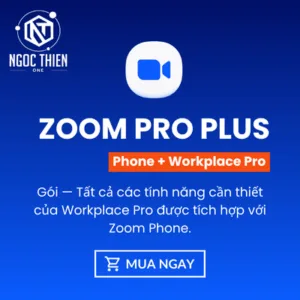 Zoom Pro Plus – Gói kết hợp giữa Zoom Workplace Pro và Zoom Phone, được phân phối chính hãng bởi Ngọc Thiên One.