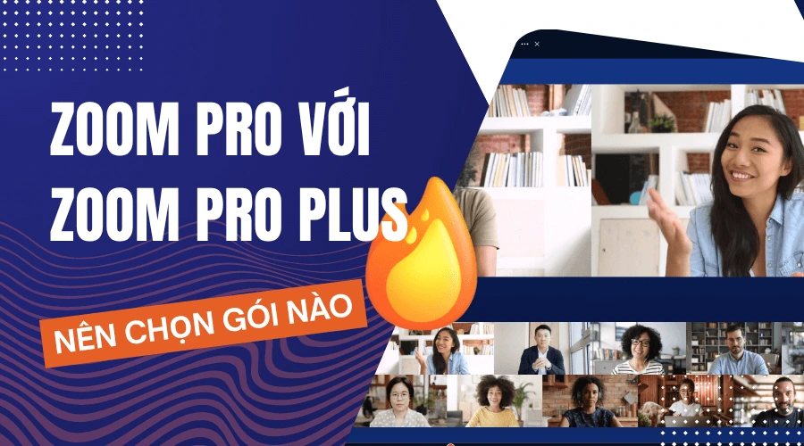 Zoom Pro với Zoom Pro Plus: Nên chọn gói nào?