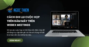 Cách ghi lại cuộc họp trên đám mây trên Webex Meetings