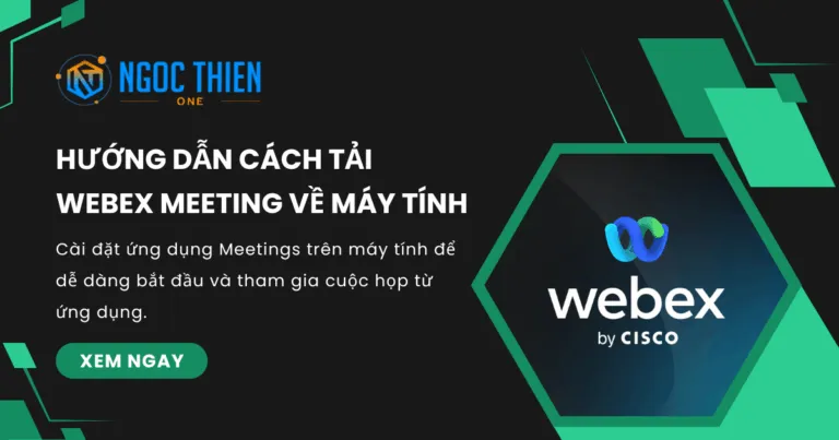 Hướng dẫn cách tải Webex Meeting về máy tính