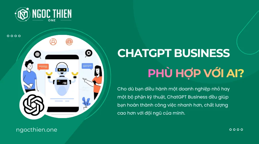 ChatGPT Business phù hợp với ai?