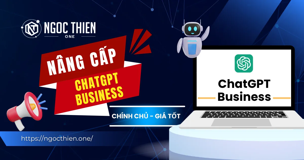 Nâng cấp ChatGPT Business chính chủ bản quyền