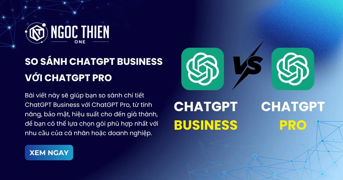 So sánh ChatGPT Business với ChatGPT Pro chi tiết