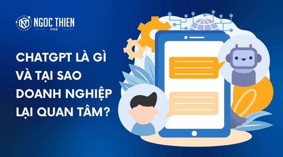 ChatGPT là gì và tại sao doanh nghiệp lại quan tâm?