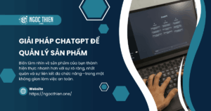 Giải pháp ChatGPT để quản lý sản phẩm hiệu quả