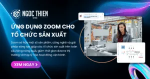 Giải pháp ứng dụng nền tảng Zoom cho tổ chức sản xuất