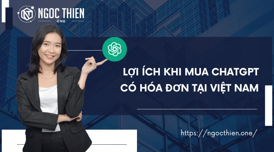 Lợi ích khi mua ChatGPT có hóa đơn tại Việt Nam