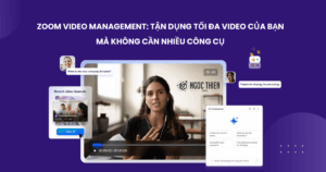 Zoom Video Management là gì? Tổng quan các tính năng chính