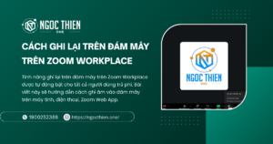 Cách ghi lại trên đám mây trên Zoom Workplace