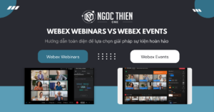 Webex Webinars vs Webex Events - Chọn giải pháp phù hợp