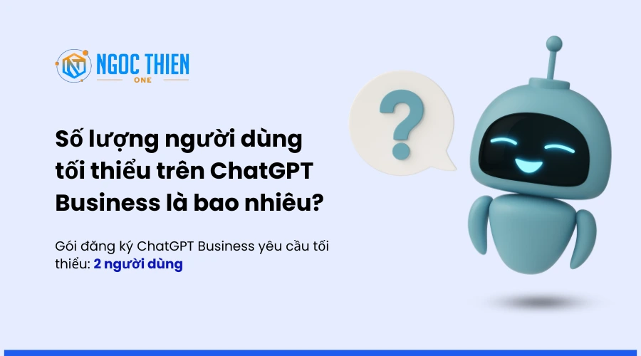 Yêu cầu số lượng người dùng tối thiểu của ChatGPT Business