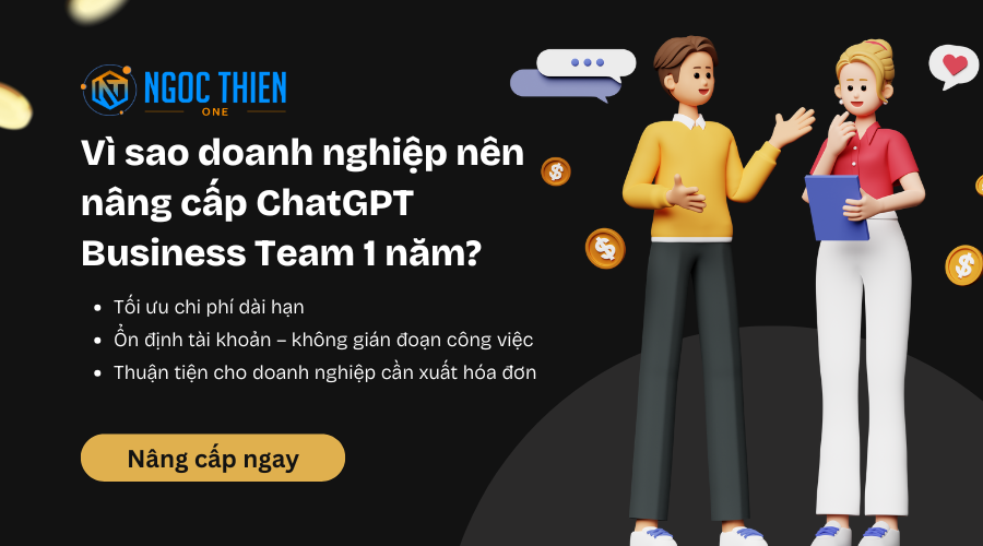 Vì sao doanh nghiệp nên nâng cấp ChatGPT Business Team 1 năm?