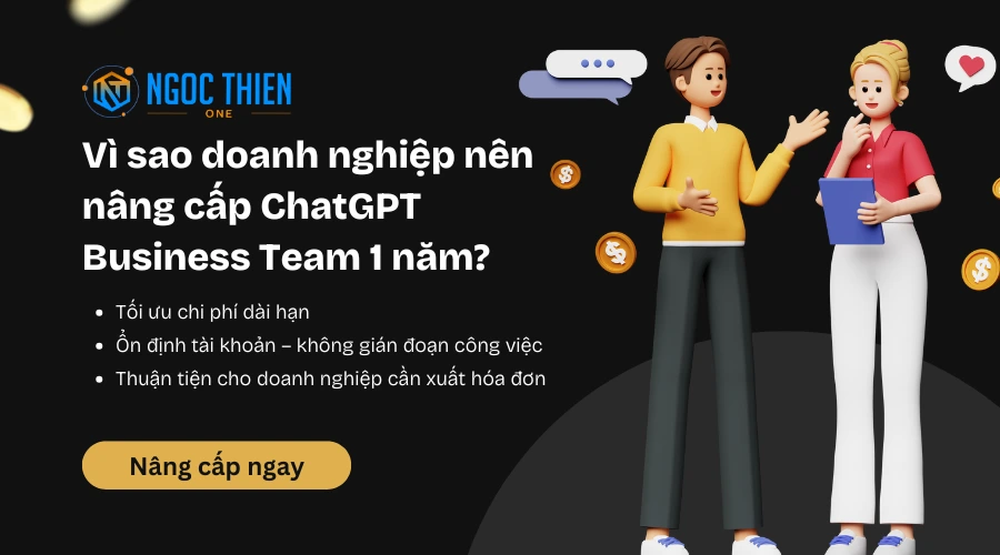 Vì sao doanh nghiệp nên nâng cấp ChatGPT Business Team 1 năm?