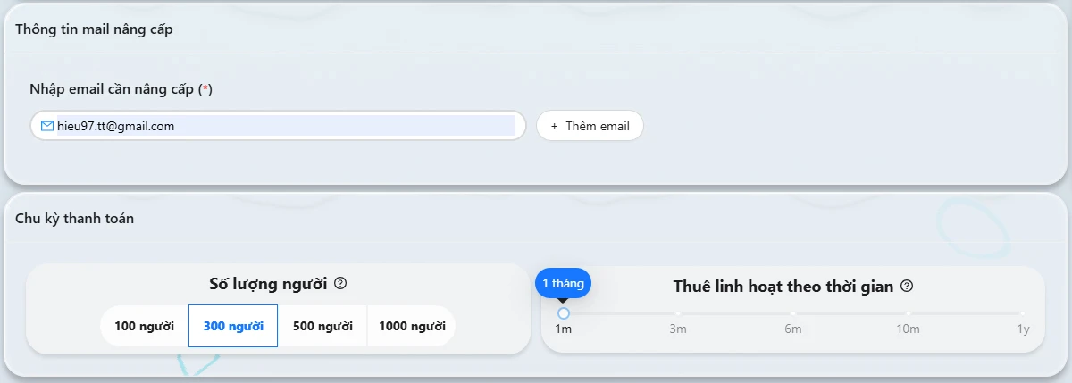 Nhập email cần nâng cấp -> chọn số lượng người tham gia -> chọn thời gian sử dụng (1 tháng, 3 tháng, 6 tháng và 1 năm).