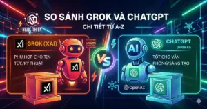 So sánh Grok và ChatGPT chi tiết từ A-Z