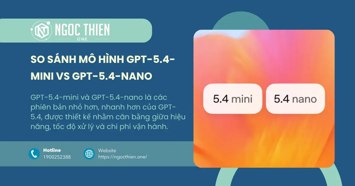 So sánh mô hình GPT-5.4-mini vs GPT-5.4-nano chi tiết A-Z